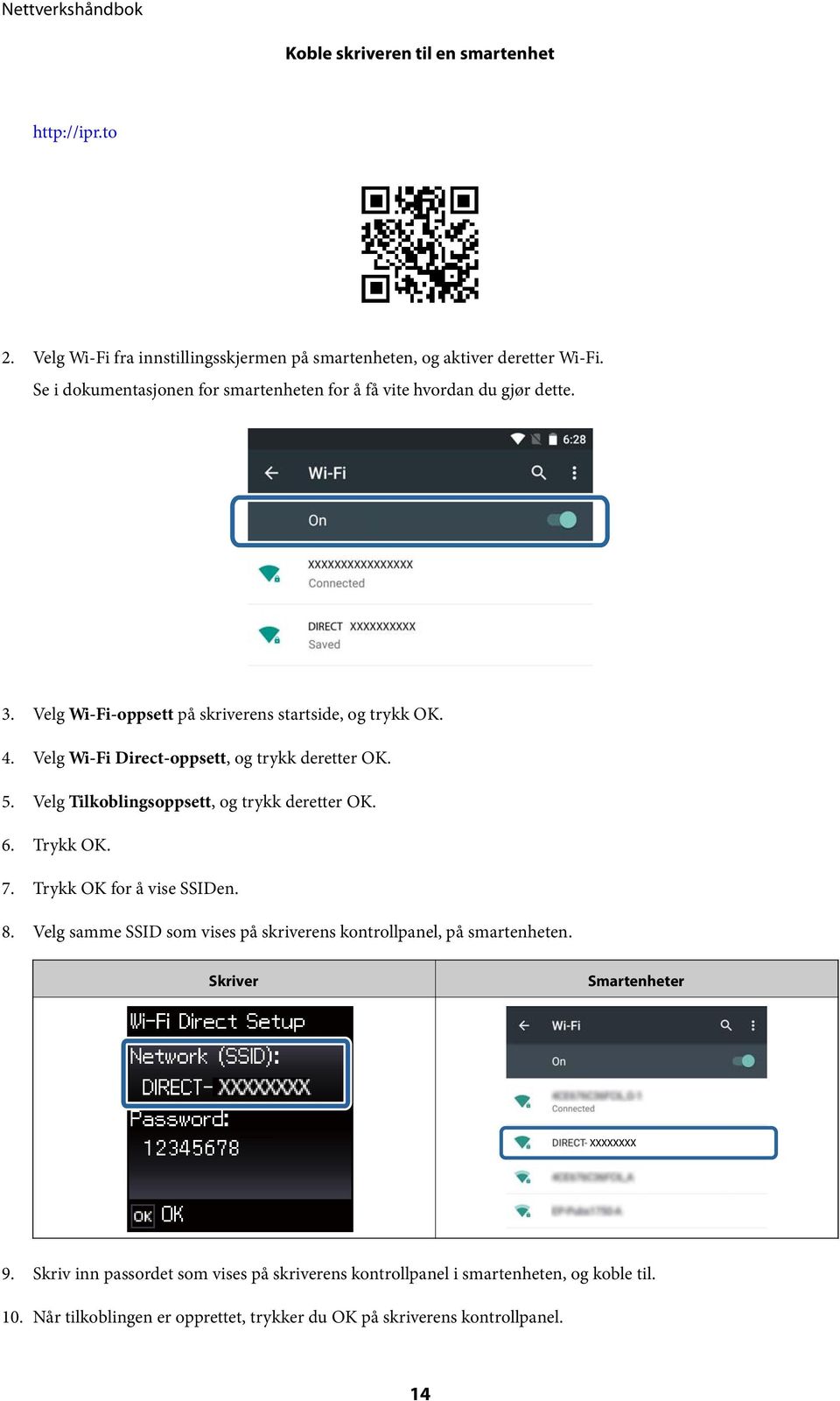 Velg Wi-Fi Direct-oppsett, og trykk deretter OK. 5. Velg Tilkoblingsoppsett, og trykk deretter OK. 6. Trykk OK. 7. Trykk OK for å vise SSIDen. 8.