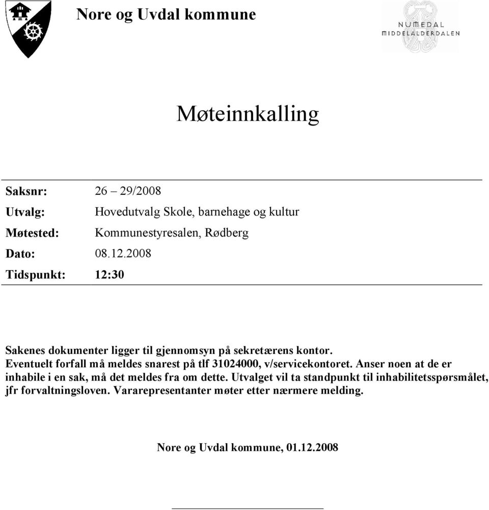 Eventuelt forfall må meldes snarest på tlf 31024000, v/servicekontoret.