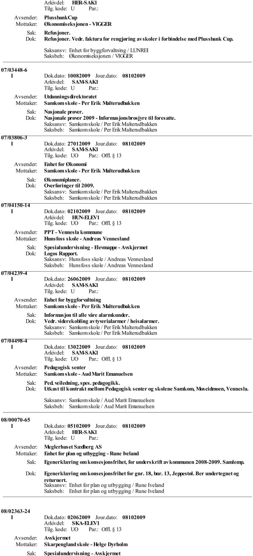 Nasjonale prøver 2009 - Informasjonsbrosjyre til foresatte. 07/03806-3 I Dok.dato: 27012009 Jour.dato: Enhet for Økonomi Økonomiplaner. Overføringer til 2009. 07/04150-14 I Dok.dato: 02102009 Jour.