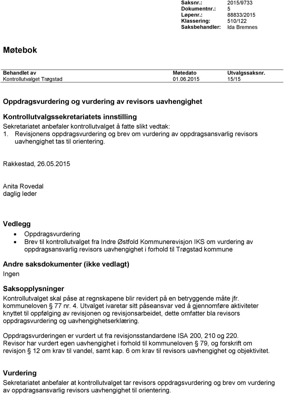 Oppdragsvurdering Brev til kontrollutvalget fra Indre Østfold Kommunerevisjon IKS om vurdering av oppdragsansvarlig revisors uavhengighet i forhold til Trøgstad kommune Andre saksdokumenter (ikke