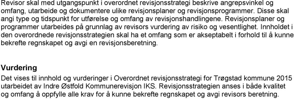 Innholdet i den overordnede revisjonsstrategien skal ha et omfang som er akseptabelt i forhold til å kunne bekrefte regnskapet og avgi en revisjonsberetning.