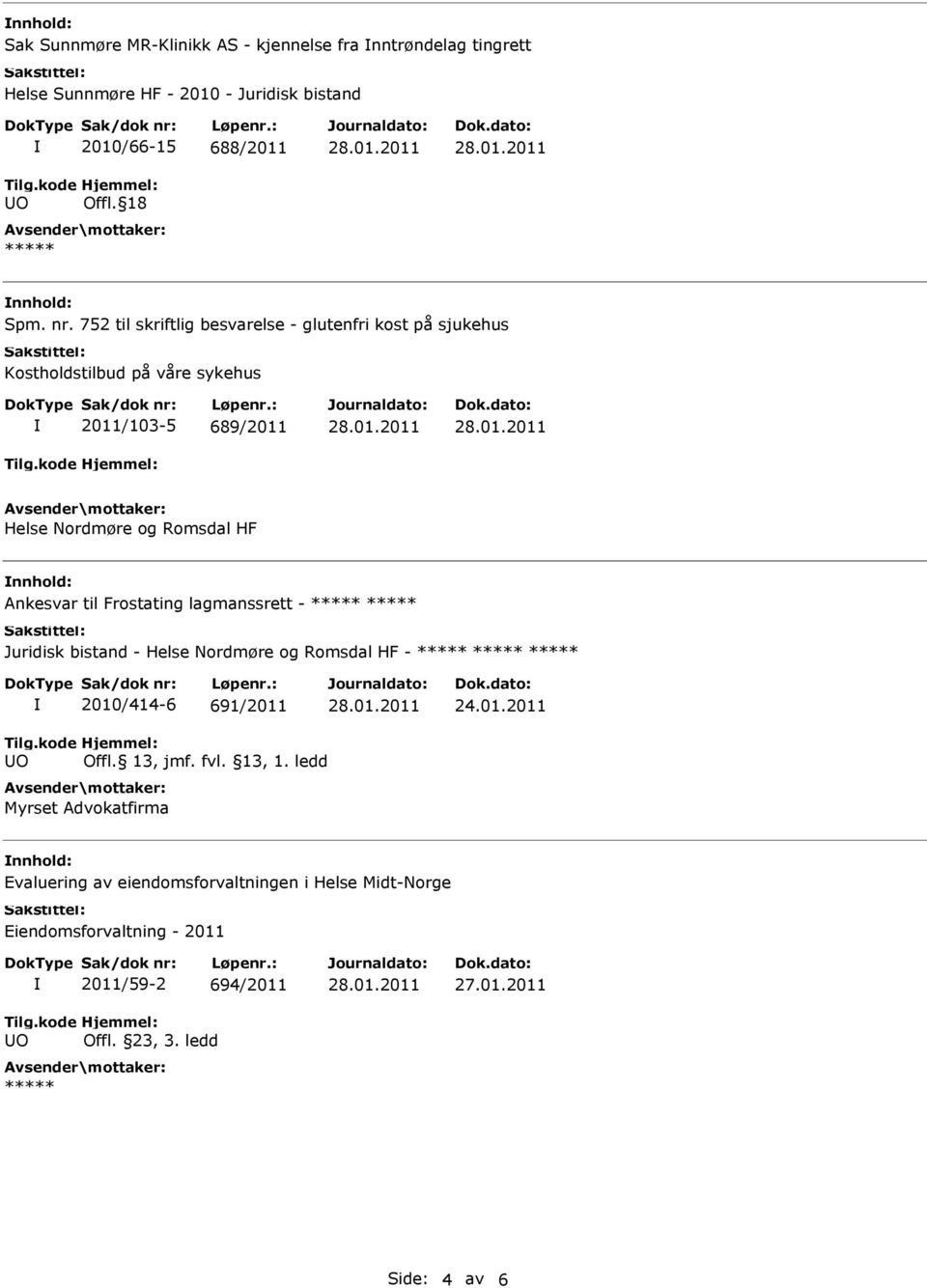 752 til skriftlig besvarelse - glutenfri kost på sjukehus Kostholdstilbud på våre sykehus 2011/103-5 689/2011 Helse Nordmøre og Romsdal HF nnhold: