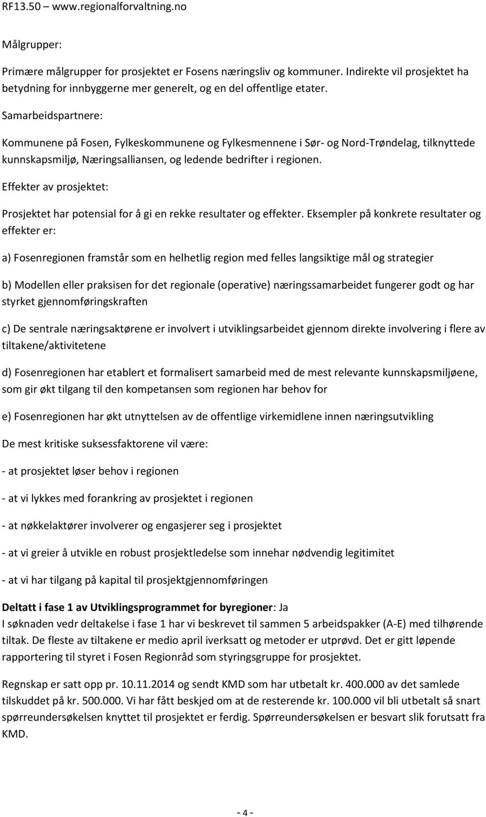 Effekter av prosjektet: Prosjektet har potensial for å gi en rekke resultater og effekter.