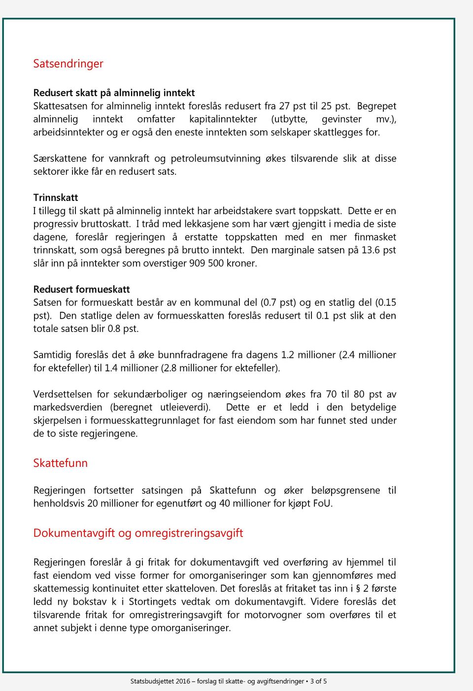 Særskattene for vannkraft og petroleumsutvinning økes tilsvarende slik at disse sektorer ikke får en redusert sats.