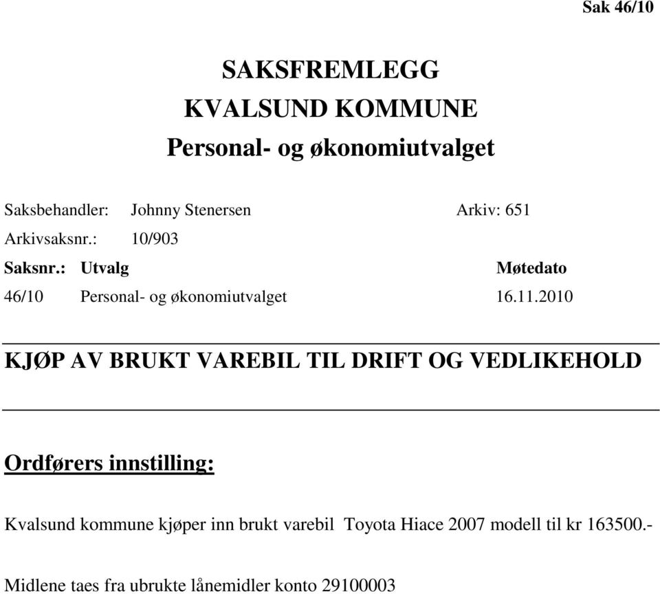 2010 KJØP AV BRUKT VAREBIL TIL DRIFT OG VEDLIKEHOLD Ordførers innstilling: Kvalsund kommune kjøper