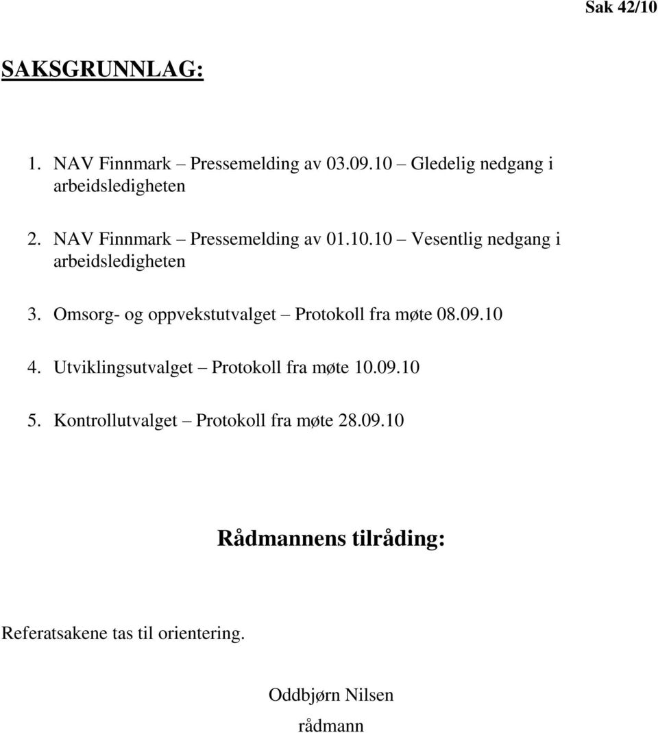 Omsorg- og oppvekstutvalget Protokoll fra møte 08.09.10 4. Utviklingsutvalget Protokoll fra møte 10.09.10 5.