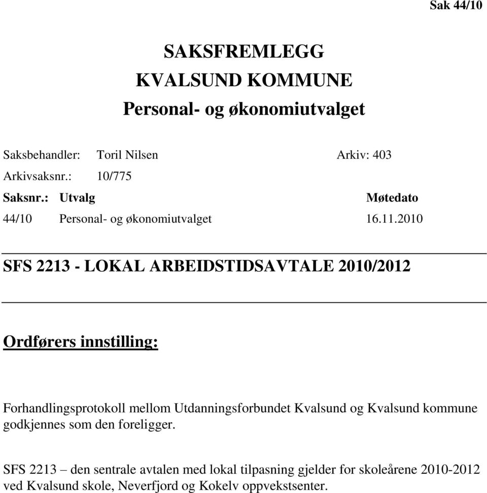 2010 SFS 2213 - LOKAL ARBEIDSTIDSAVTALE 2010/2012 Ordførers innstilling: Forhandlingsprotokoll mellom Utdanningsforbundet