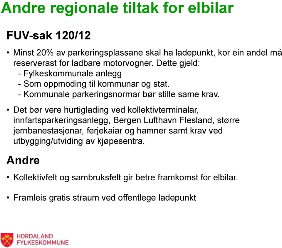 Det bør vere hurtiglading ved kollektivterminalar, innfartsparkeringsanlegg, Bergen Lufthavn Flesland, større jernbanestasjonar, ferjekaiar og hamner