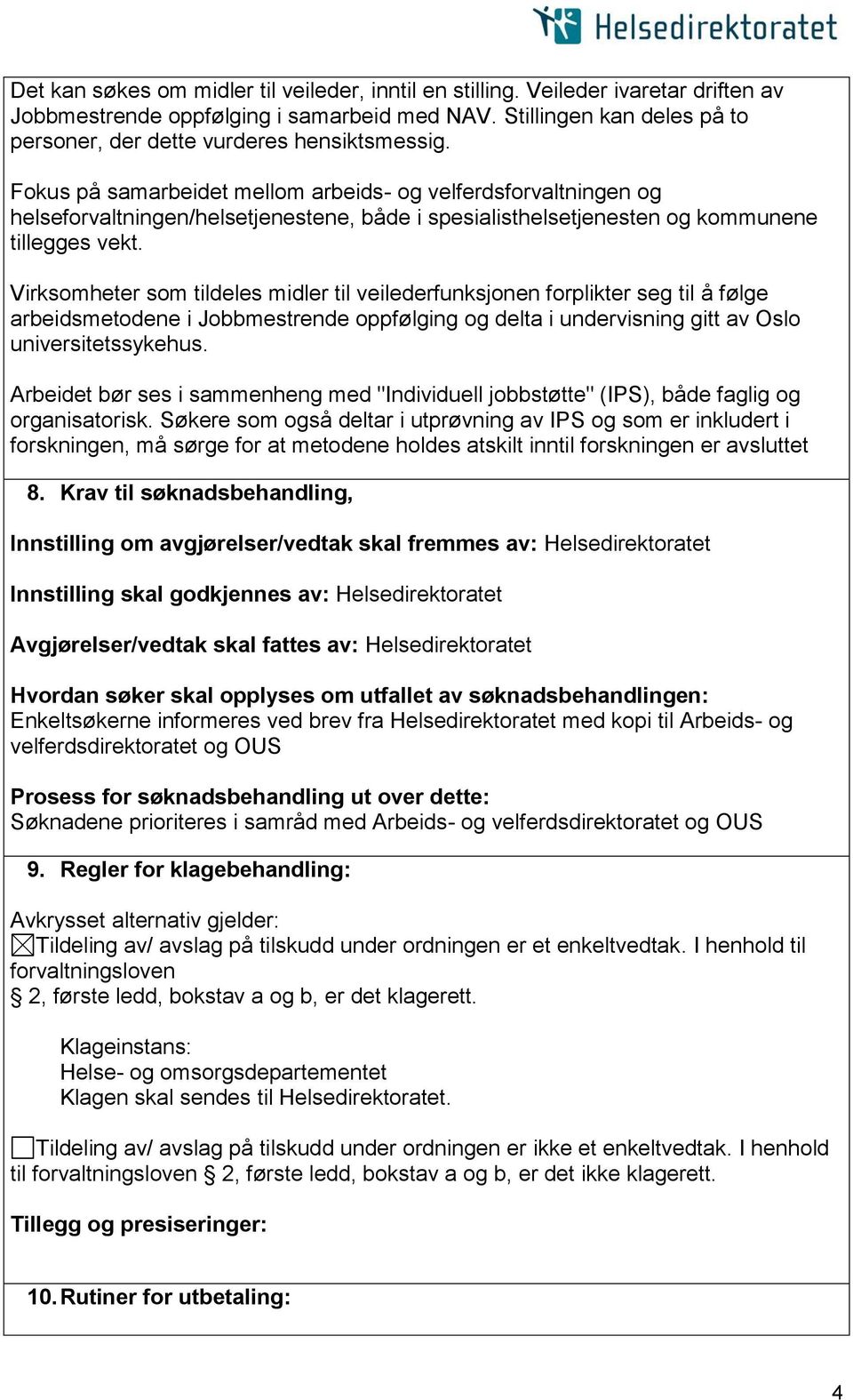 Fokus på samarbeidet mellom arbeids- og velferdsforvaltningen og helseforvaltningen/helsetjenestene, både i spesialisthelsetjenesten og kommunene tillegges vekt.