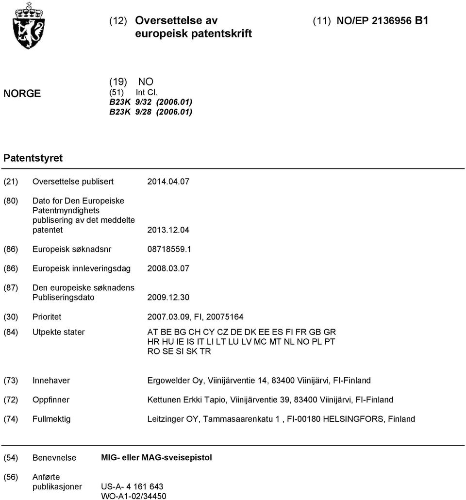 07 (87) Den europeiske søknadens Publiseringsdato 2009.12.30 (30) Prioritet 2007.03.