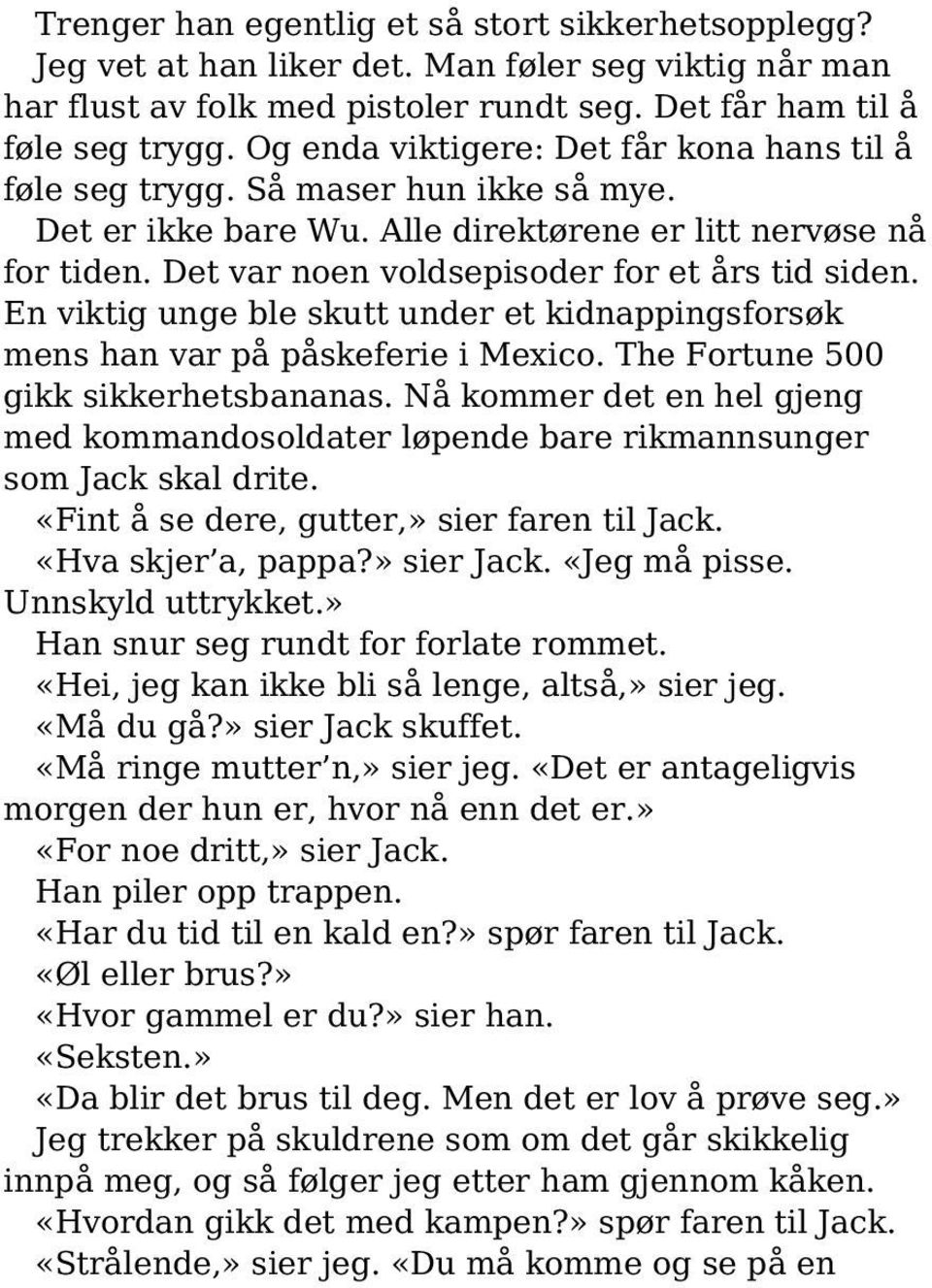 Det var noen voldsepisoder for et års tid siden. En viktig unge ble skutt under et kidnappingsforsøk mens han var på påskeferie i Mexico. The Fortune 500 gikk sikkerhetsbananas.