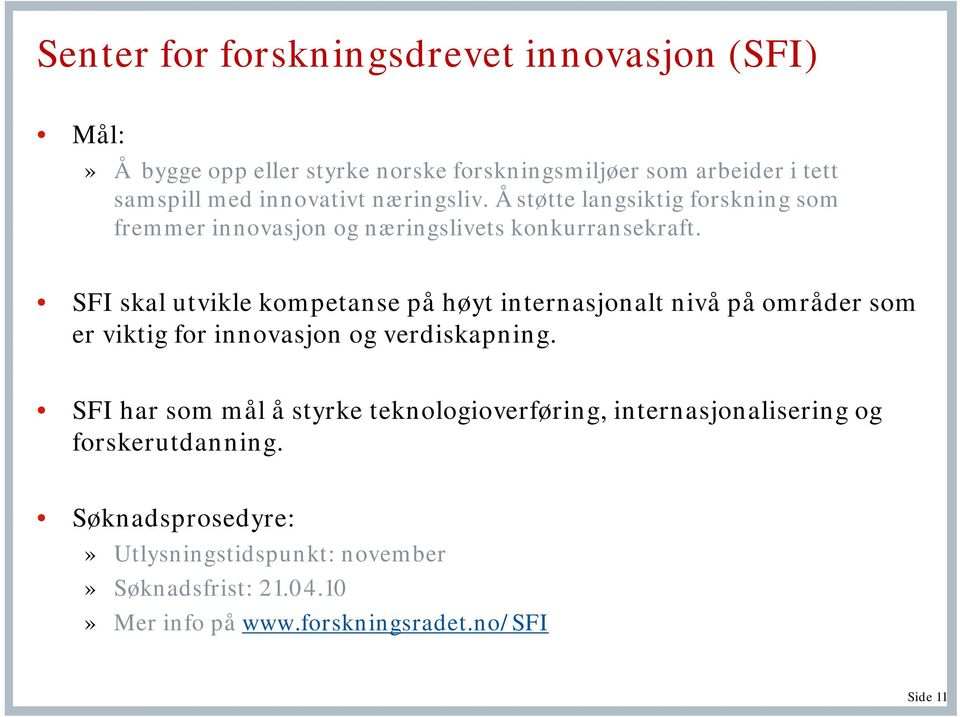 SFI skal utvikle kompetanse på høyt internasjonalt nivå på områder som er viktig for innovasjon og verdiskapning.