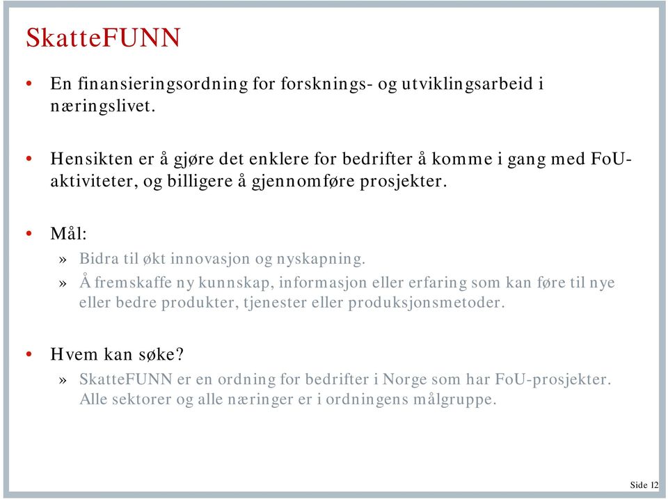 Mål:» Bidra til økt innovasjon og nyskapning.