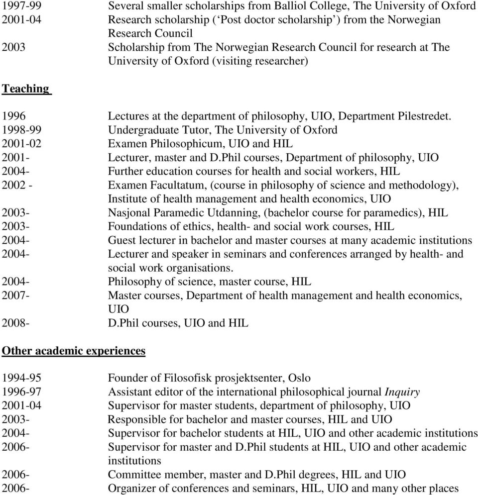 1998-99 Undergraduate Tutor, The University of Oxford 2001-02 Examen Philosophicum, UIO and HIL 2001- Lecturer, master and D.