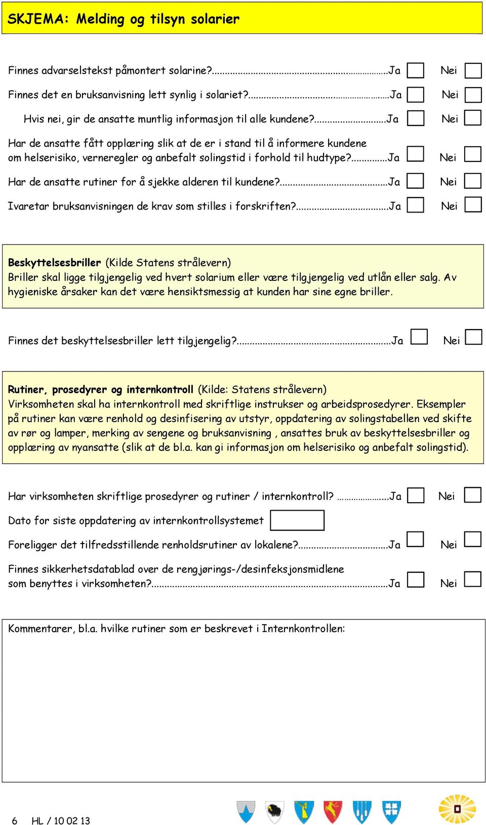 ... Har de ansatte rutiner for å sjekke alderen til kundene?... Ivaretar bruksanvisningen de krav som stilles i forskriften?