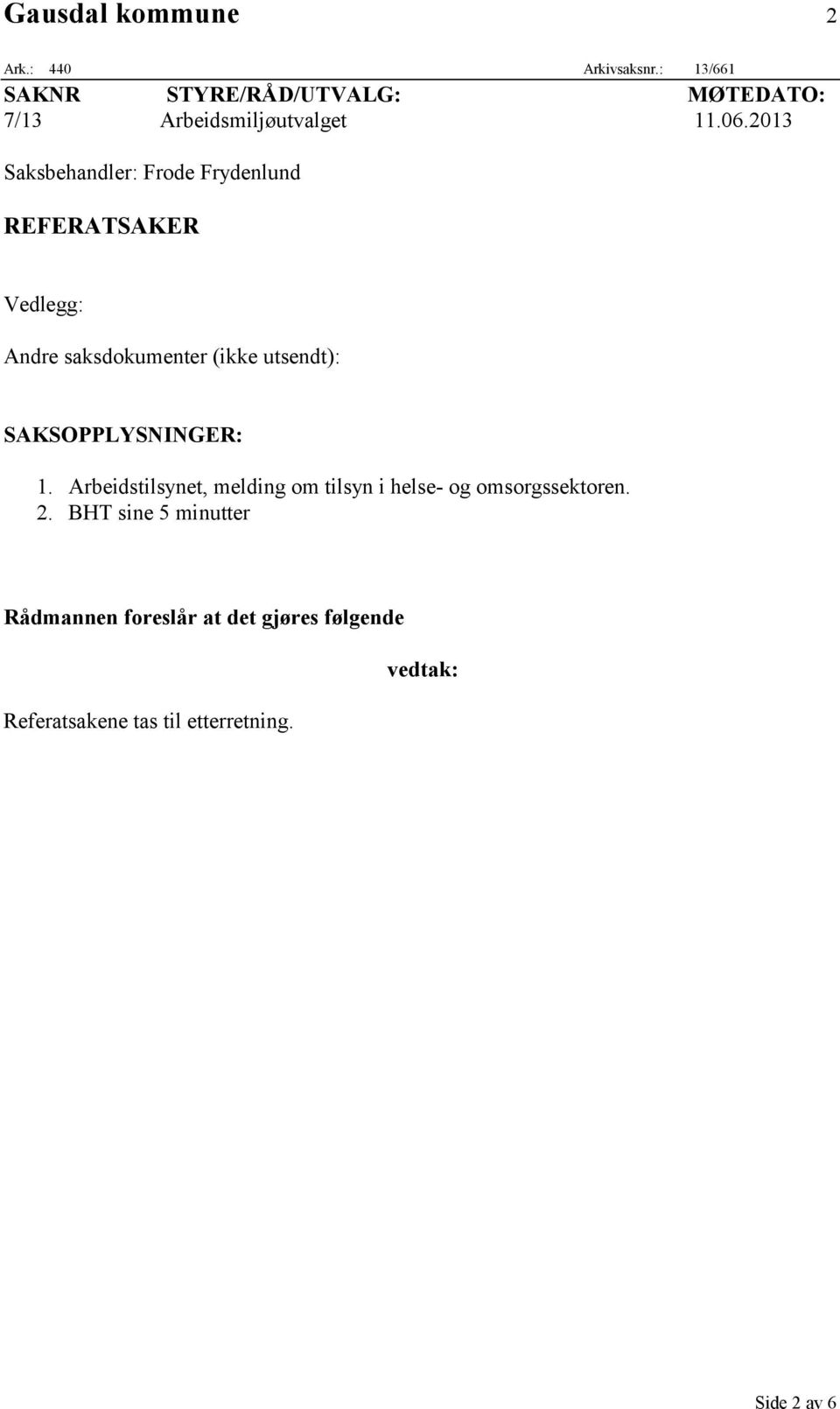 2013 Saksbehandler: Frode Frydenlund REFERATSAKER Vedlegg: Andre saksdokumenter (ikke utsendt):