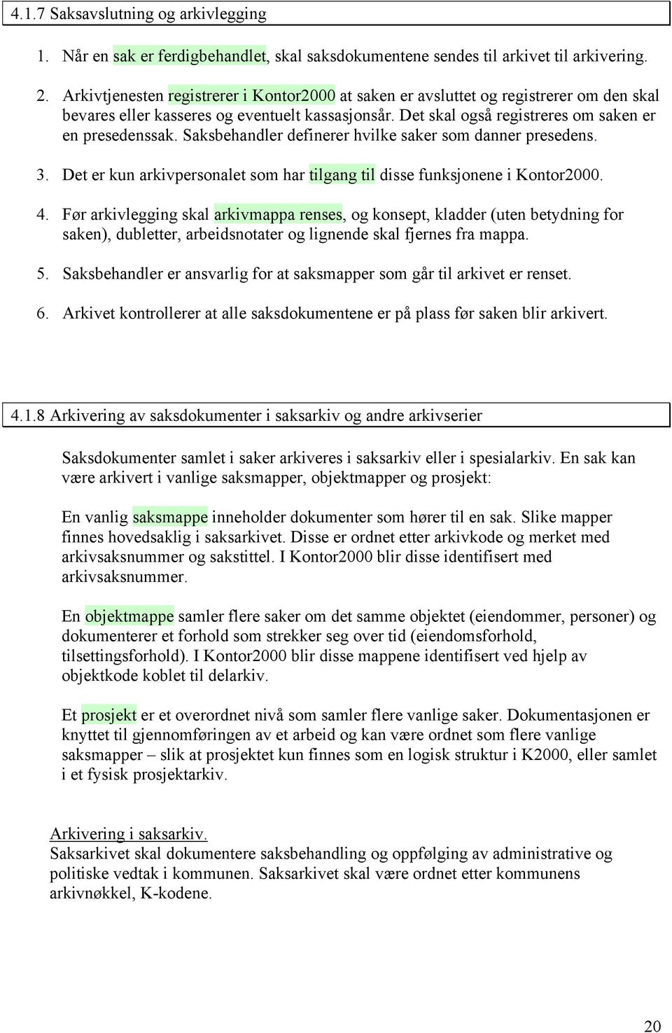 Saksbehandler definerer hvilke saker som danner presedens. 3. Det er kun arkivpersonalet som har tilgang til disse funksjonene i Kontor2000. 4.