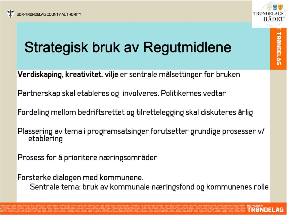 Politikernes vedtar Fordeling mellom bedriftsrettet og tilrettelegging skal diskuteres årlig Plassering av tema i