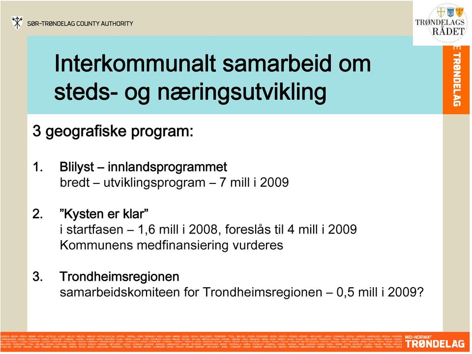 Kysten er klar i startfasen 1,6 mill i 2008, foreslås til 4 mill i 2009 Kommunens