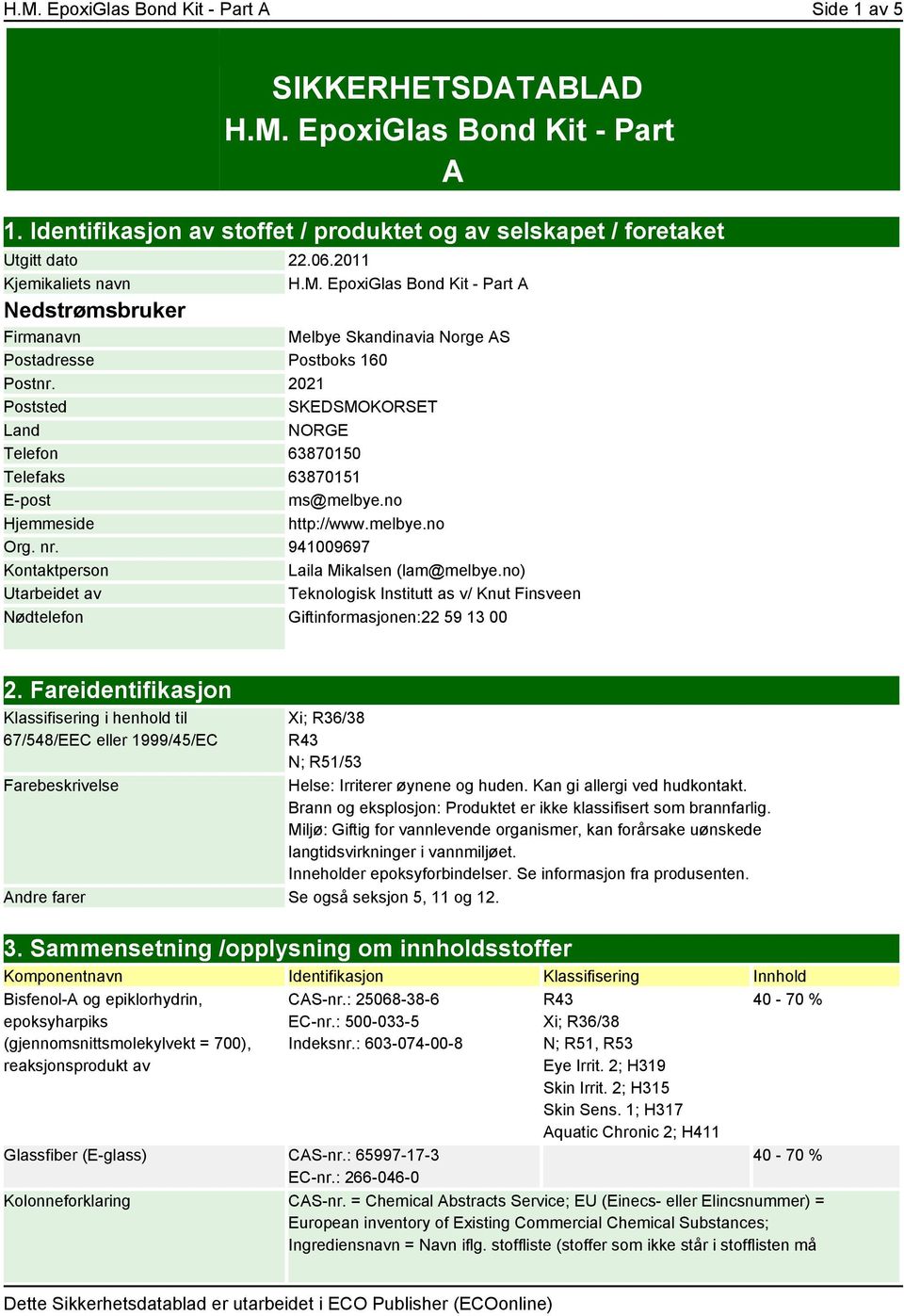 2021 Poststed SKEDSMOKORSET Land NORGE Telefon 63870150 Telefaks 63870151 E-post ms@melbye.no Hjemmeside http://www.melbye.no Org. nr. 941009697 Kontaktperson Laila Mikalsen (lam@melbye.