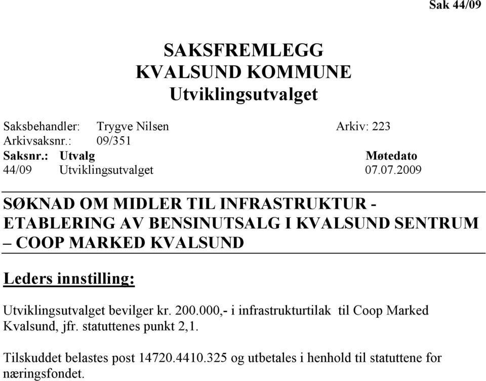 07.2009 SØK AD OM MIDLER TIL I FRASTRUKTUR - ETABLERI G AV BE SI UTSALG I KVALSU D SE TRUM COOP MARKED KVALSU D Leders