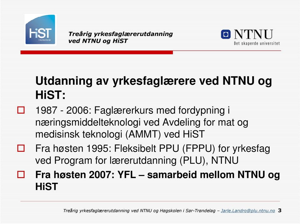 Fleksibelt PPU (FPPU) for yrkesfag ved Program for lærerutdanning (PLU), NTNU Fra høsten 2007: YFL