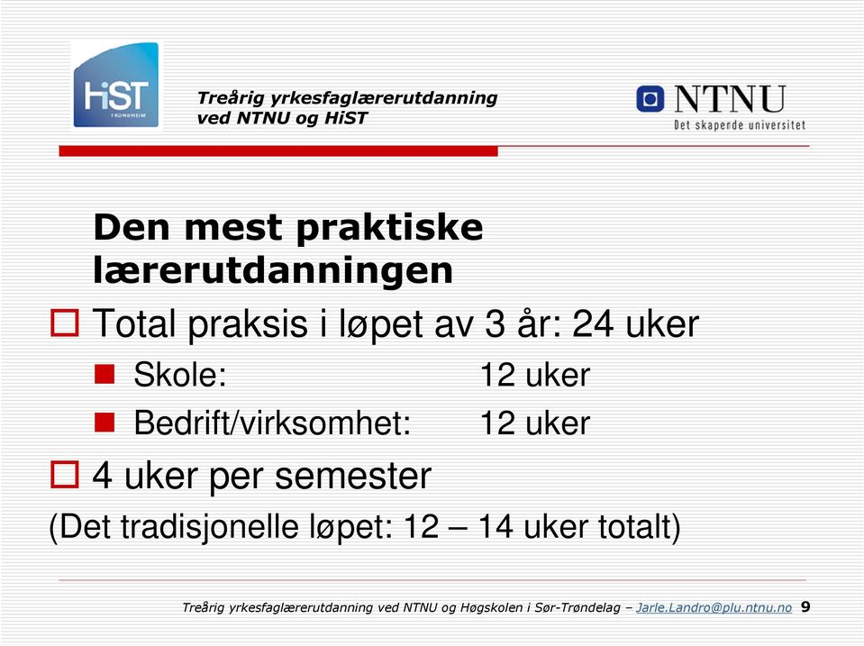 (Det tradisjonelle løpet: 12 14 uker totalt) Treårig