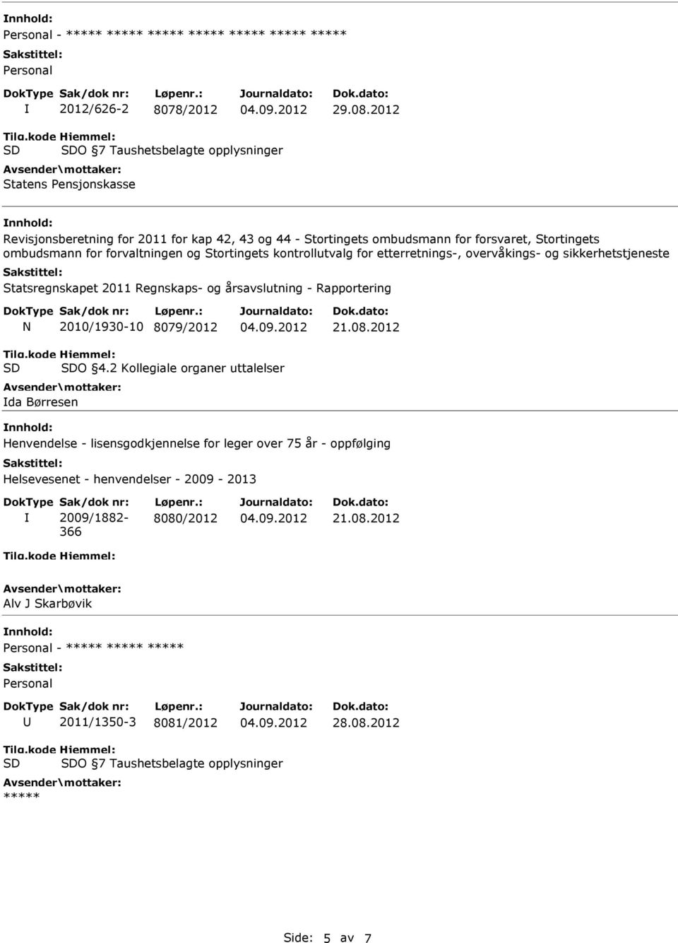 forvaltningen og Stortingets kontrollutvalg for etterretnings-, overvåkings- og sikkerhetstjeneste Statsregnskapet 2011 Regnskaps- og årsavslutning - Rapportering N 2010/1930-10