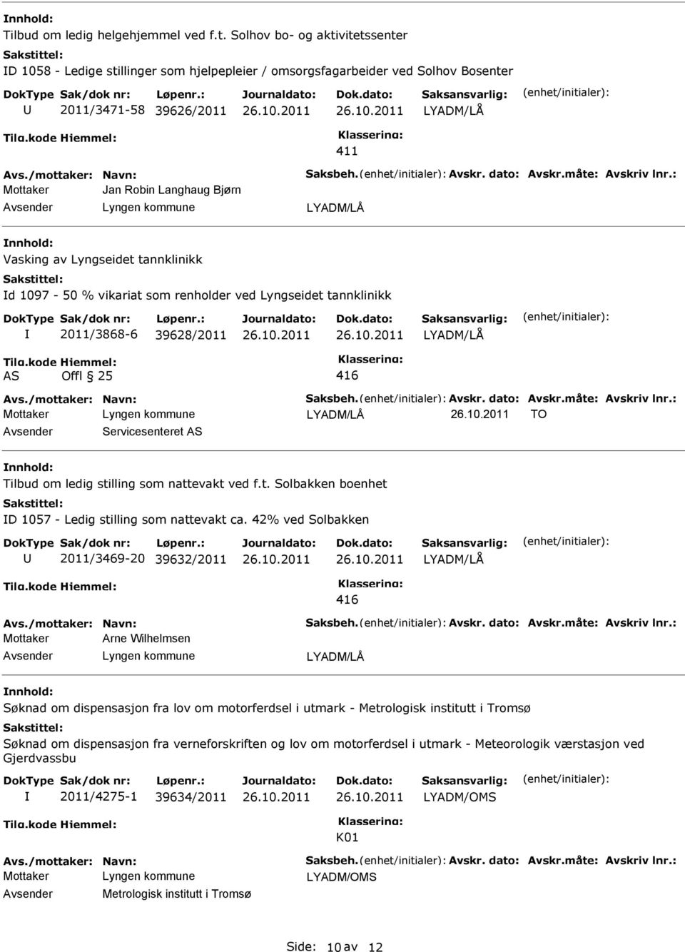 : Mottaker Jan Robin Langhaug Bjørn Vasking av Lyngseidet tannklinikk d 1097-50 % vikariat som renholder ved Lyngseidet tannklinikk 2011/3868-6 39628/2011 AS Offl 25 416 Avs.