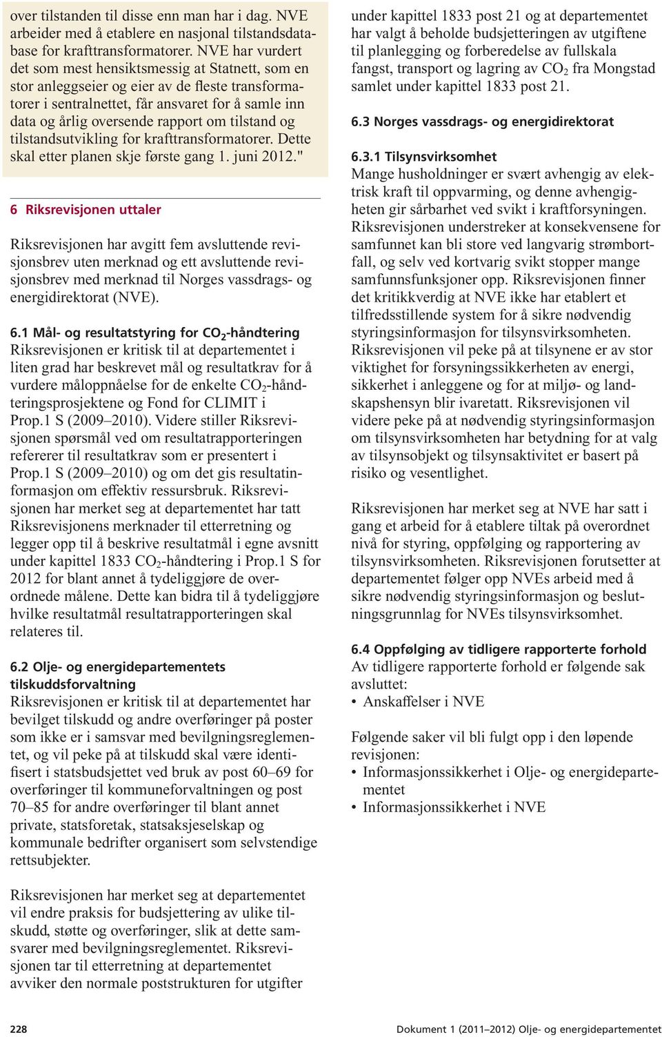 tilstand og tilstandsutvikling for krafttransformatorer. Dette skal etter planen skje første gang 1. juni 2012.