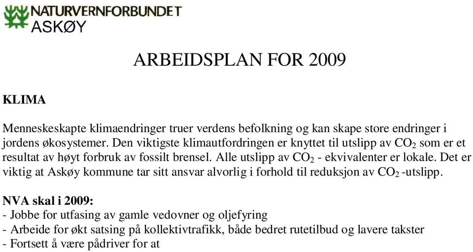 Det er viktig at Askøy kommune tar sitt ansvar alvorlig i forhold til reduksjon av CO 2 -utslipp.