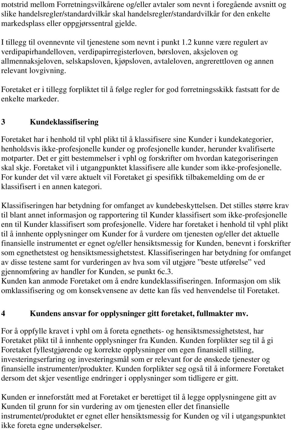 2 kunne være regulert av verdipapirhandelloven, verdipapirregisterloven, børsloven, aksjeloven og allmennaksjeloven, selskapsloven, kjøpsloven, avtaleloven, angrerettloven og annen relevant