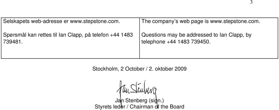 The company s web page is www.stepstone.com. Questions may be addressed to Ian Clapp, by telephone +44 1483 739450.