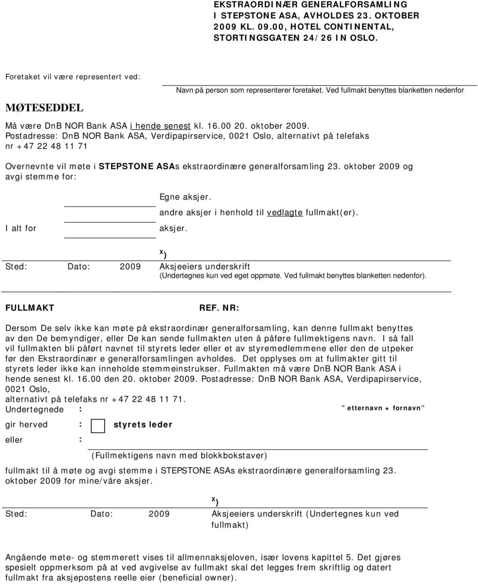 oktober 2009. Postadresse: DnB NOR Bank ASA, Verdipapirservice, 0021 Oslo, alternativt på telefaks nr +47 22 48 11 71 Overnevnte vil møte i STEPSTONE ASAs ekstraordinære generalforsamling 23.