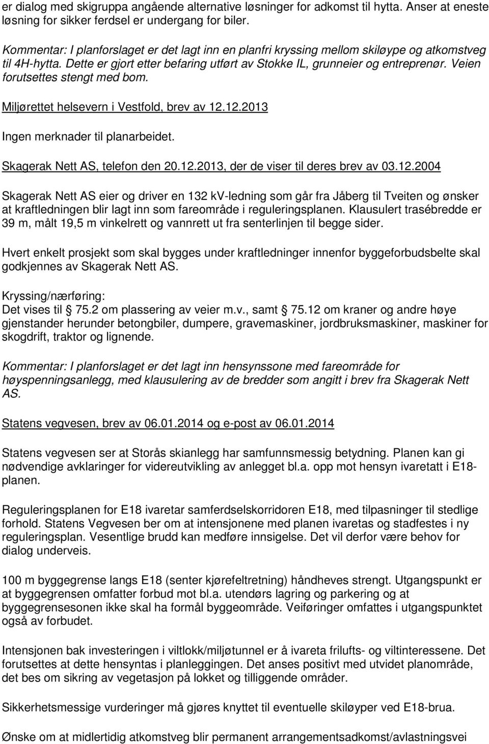 Veien forutsettes stengt med bom. Miljørettet helsevern i Vestfold, brev av 12.