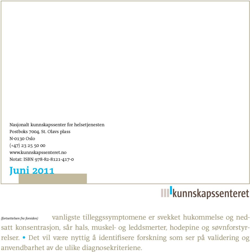 no Notat: ISBN 978-82-8121-417-0 Juni 2011 (fortsettelsen fra forsiden) vanligste tilleggssymptomene er svekket