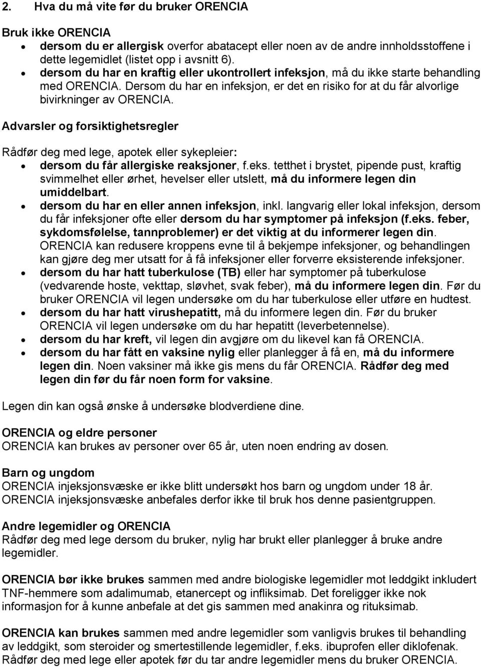 Advarsler og forsiktighetsregler Rådfør deg med lege, apotek eller sykepleier: dersom du får allergiske reaksjoner, f.eks.