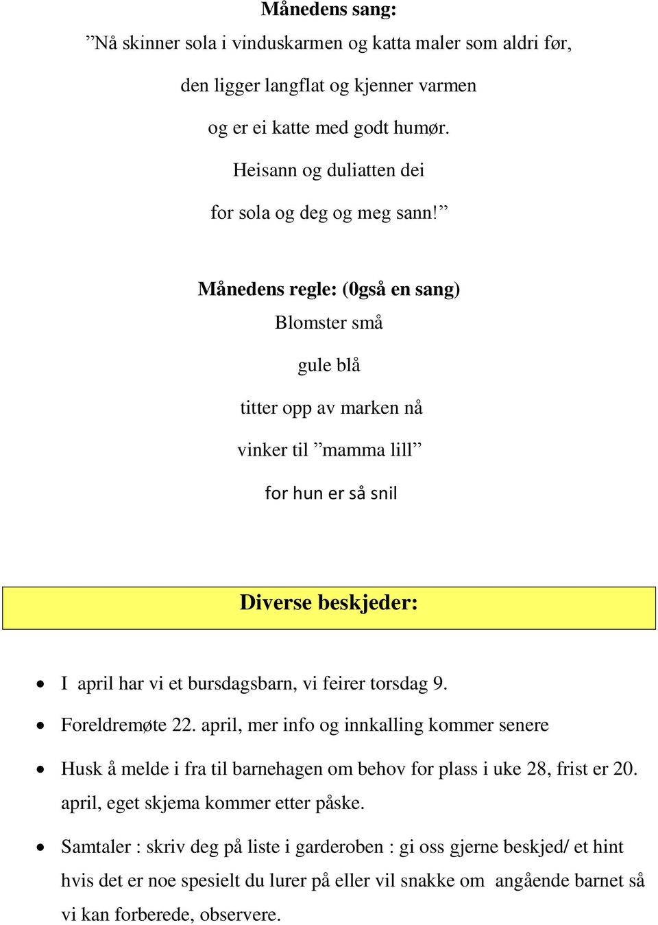 Månedens regle: (0gså en sang) Blomster små gule blå titter opp av marken nå vinker til mamma lill for hun er så snil Diverse beskjeder: I april har vi et bursdagsbarn, vi feirer torsdag