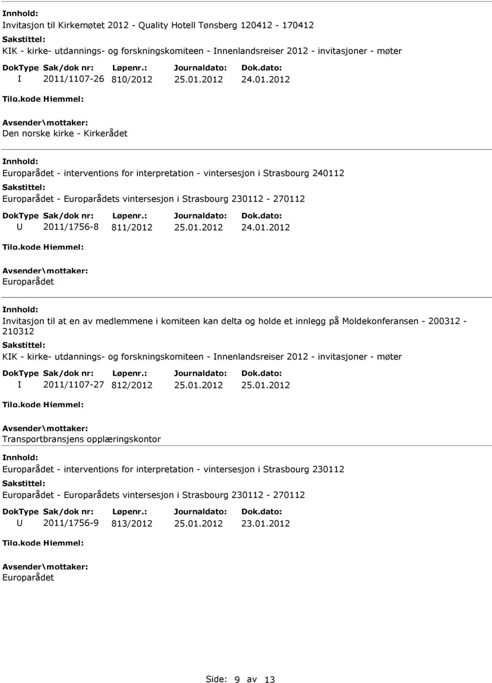 medlemmene i komiteen kan delta og holde et innlegg på Moldekonferansen - 200312-210312 KK - kirke- utdannings- og forskningskomiteen - nnenlandsreiser 2012 -