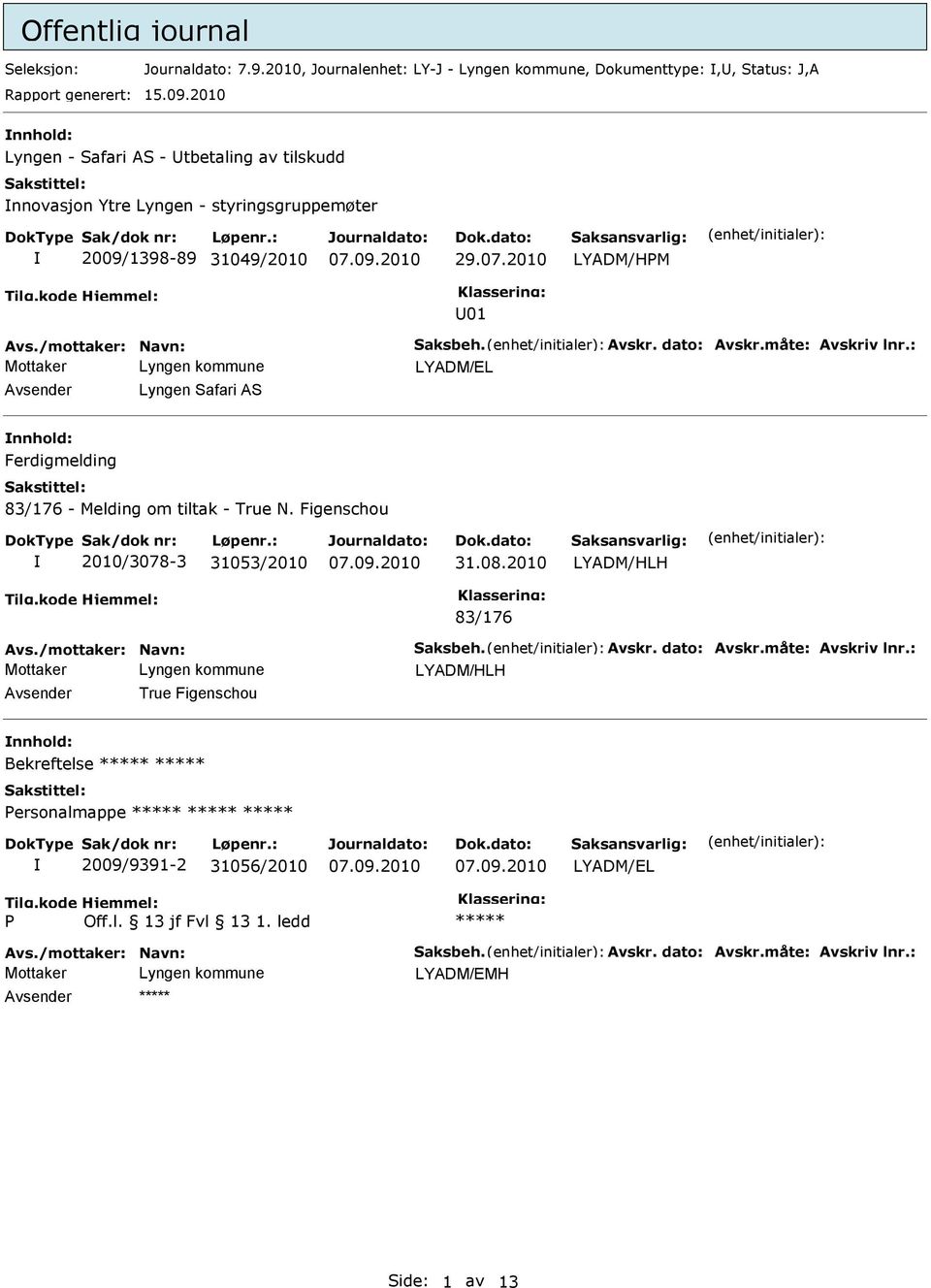 31049/2010 29.07.2010 LYADM/HM U01 Avsender Lyngen Safari AS nnhold: Ferdigmelding 83/176 - Melding om tiltak - True N.
