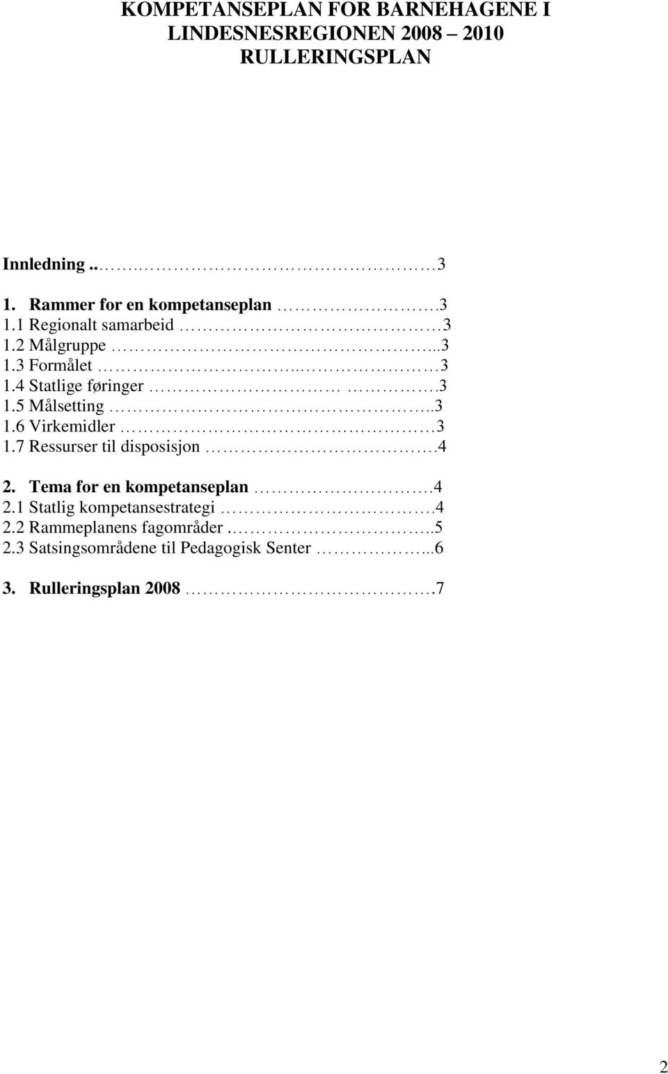 3 1.5 Målsetting..3 1.6 Virkemidler 3 1.7 Ressurser til disposisjon.4 2. Tema for en kompetanseplan.4 2.1 Statlig kompetansestrategi.