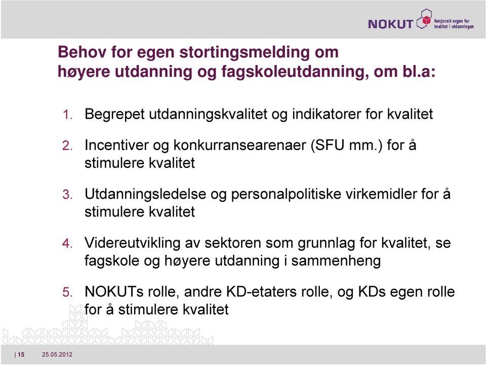 ) for å stimulere kvalitet 3. Utdanningsledelse og personalpolitiske virkemidler for å stimulere kvalitet 4.