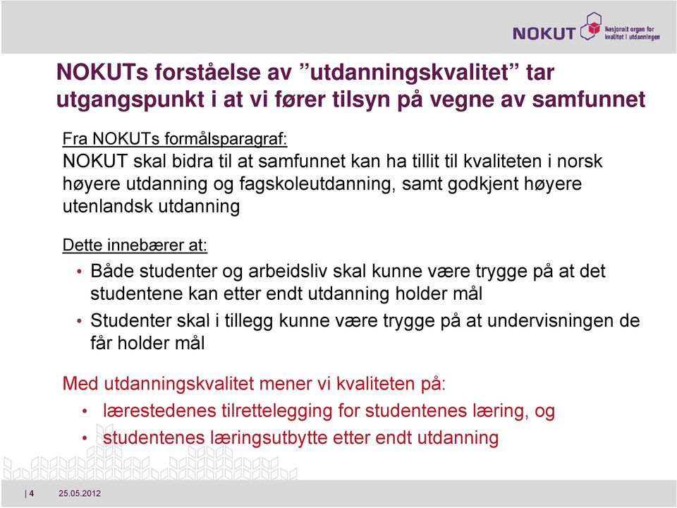 arbeidsliv skal kunne være trygge på at det studentene kan etter endt utdanning holder mål Studenter skal i tillegg kunne være trygge på at undervisningen de får