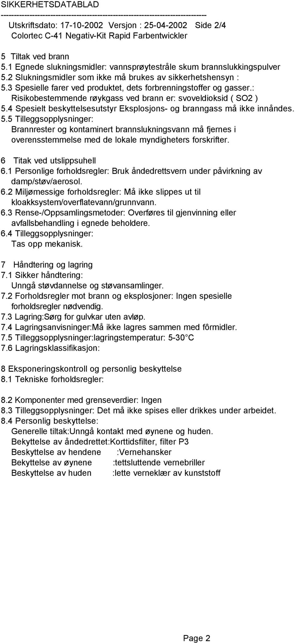 4 Spesielt beskyttelsesutstyr Eksplosjons- og branngass må ikke innåndes. 5.