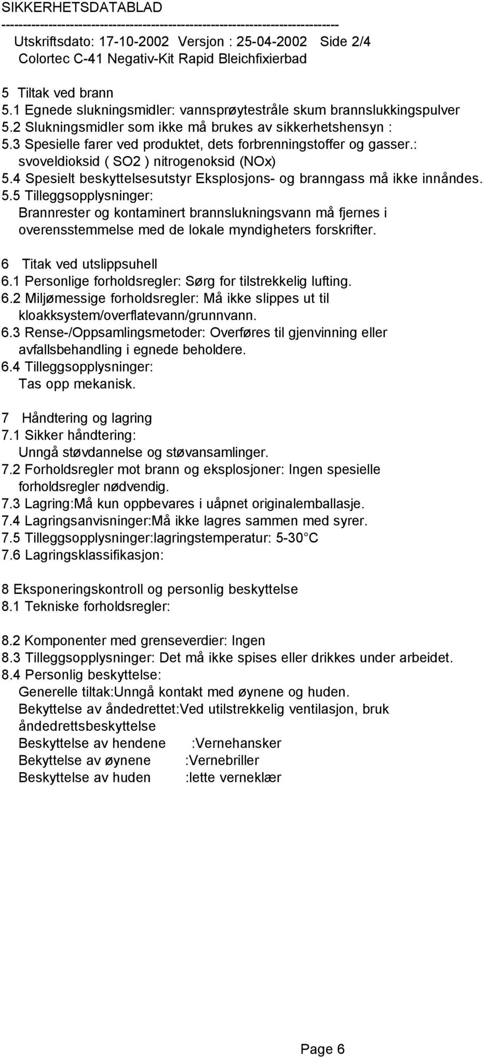 4 Spesielt beskyttelsesutstyr Eksplosjons- og branngass må ikke innåndes. 5.