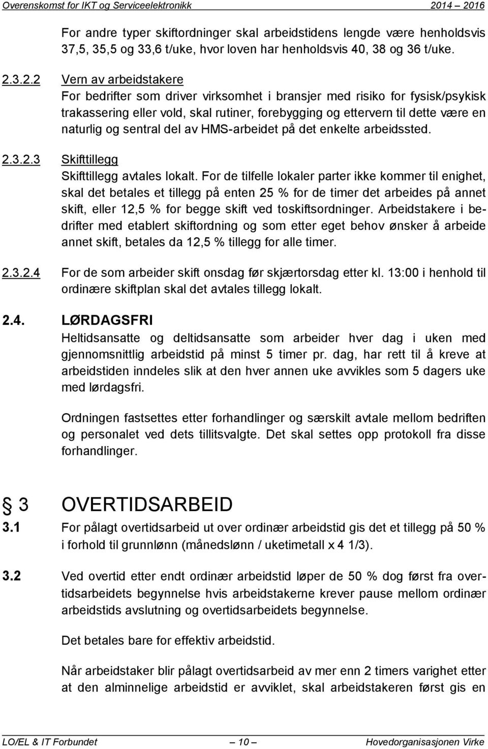 og sentral del av HMS-arbeidet på det enkelte arbeidssted. 2.3.2.3 Skifttillegg Skifttillegg avtales lokalt.