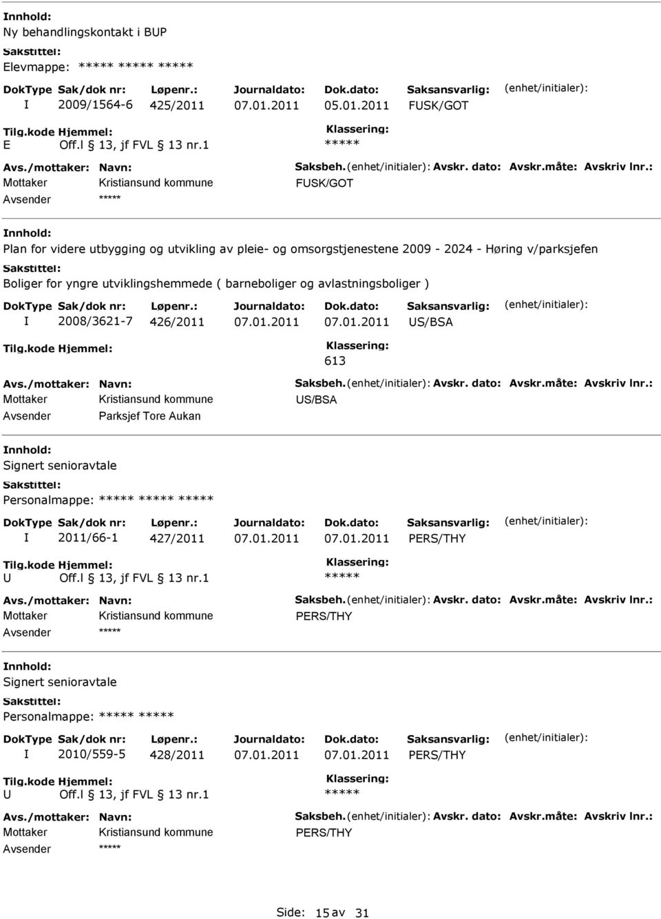 2008/3621-7 426/2011 S/BSA 613 Avs./mottaker: Navn: Saksbeh. Avskr. dato: Avskr.måte: Avskriv lnr.