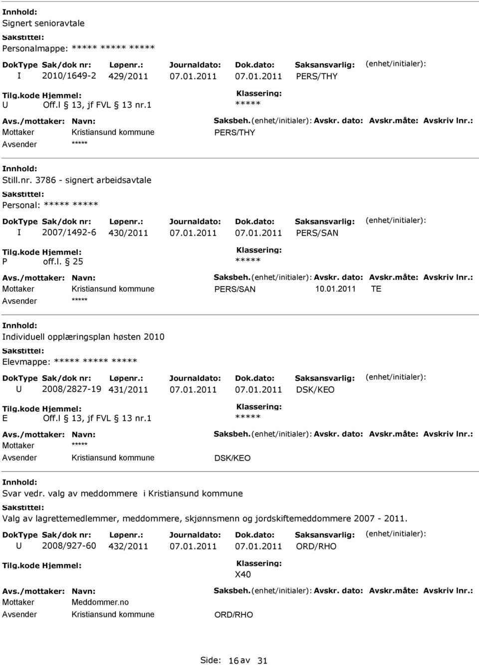 /mottaker: Navn: Saksbeh. Avskr. dato: Avskr.måte: Avskriv lnr.: DSK/KO Svar vedr.