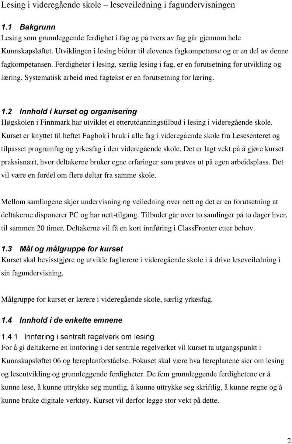 Systematisk arbeid med fagtekst er en forutsetning for læring. 1.2 Innhold i kurset og organisering Høgskolen i Finnmark har utviklet et etterutdanningstilbud i lesing i videregående skole.