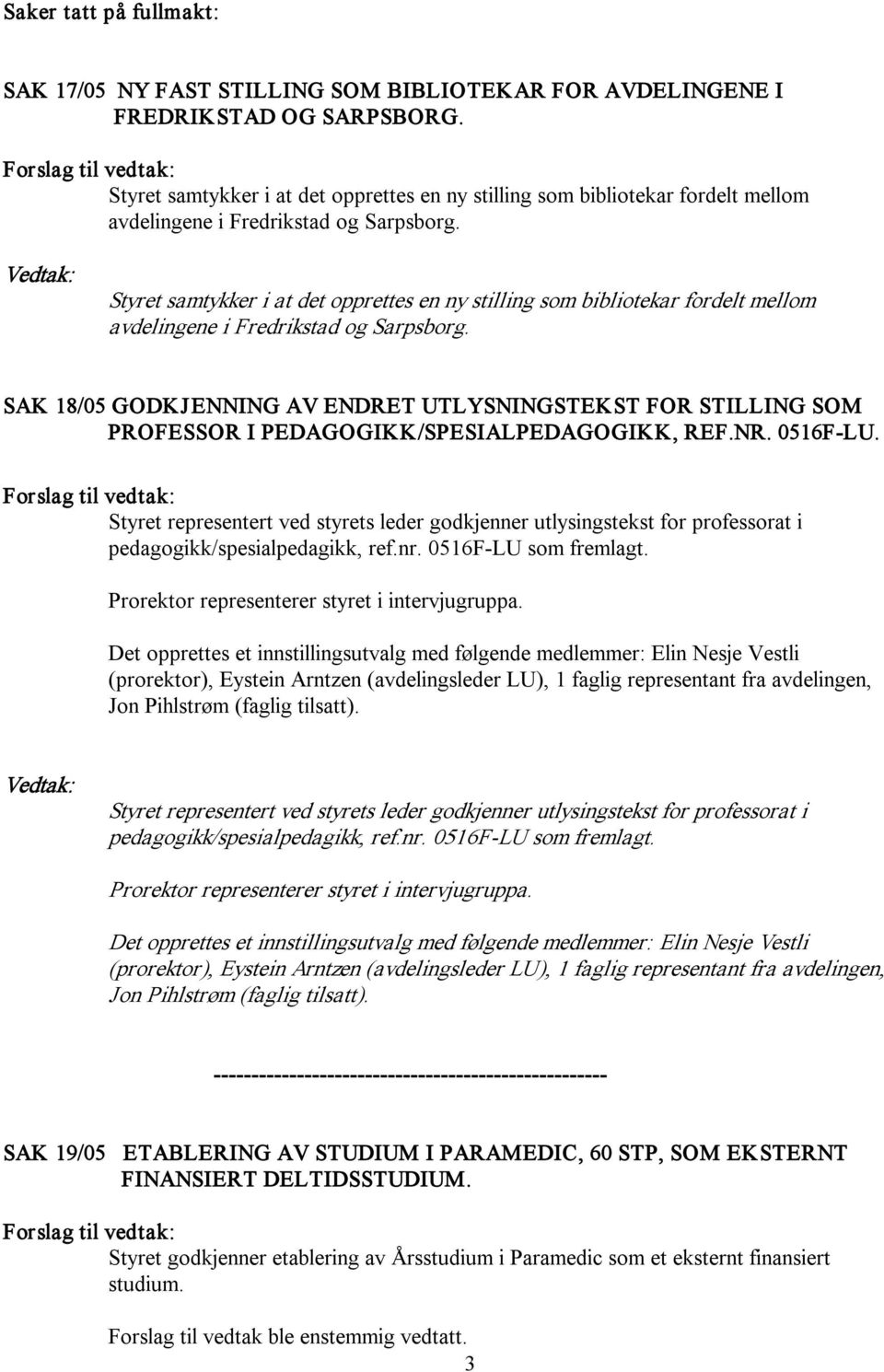 SAK 18/05 GODKJENNING AV ENDRET UTLYSNINGSTEKST FOR STILLING SOM PROFESSOR I PEDAGOGIKK/SPESIALPEDAGOGIKK, REF.NR. 0516F LU.